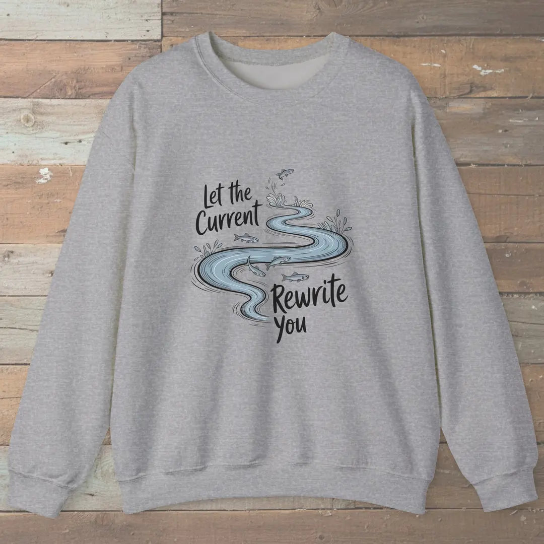 Let The Current Rewrite You Sweatshirt Sport Grey Outdoor Nature Tee