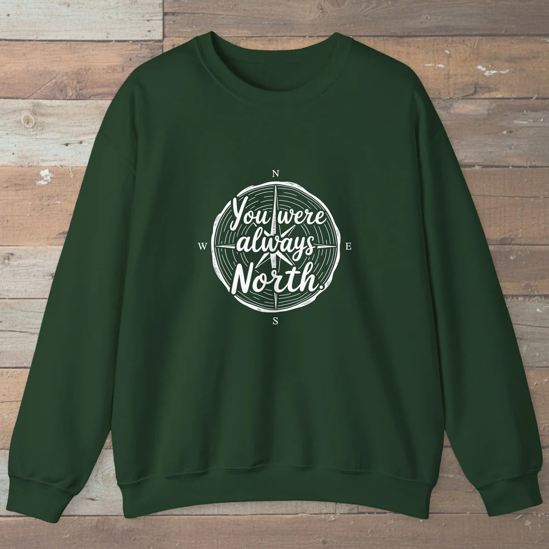 You Were Always North Sweatshirt Forest Green Outdoor Nature Tee