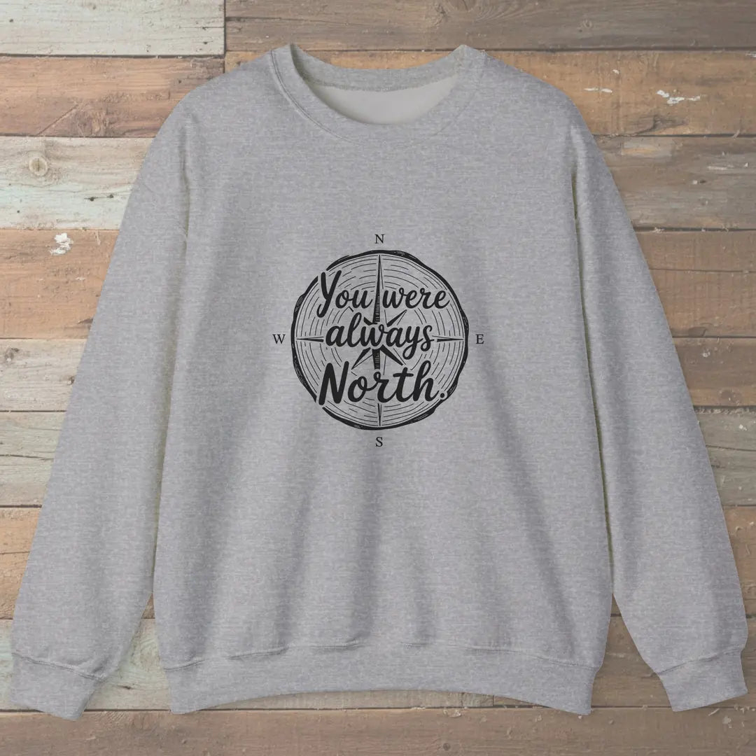 You Were Always North Sweatshirt Sport Grey Outdoor Nature Tee