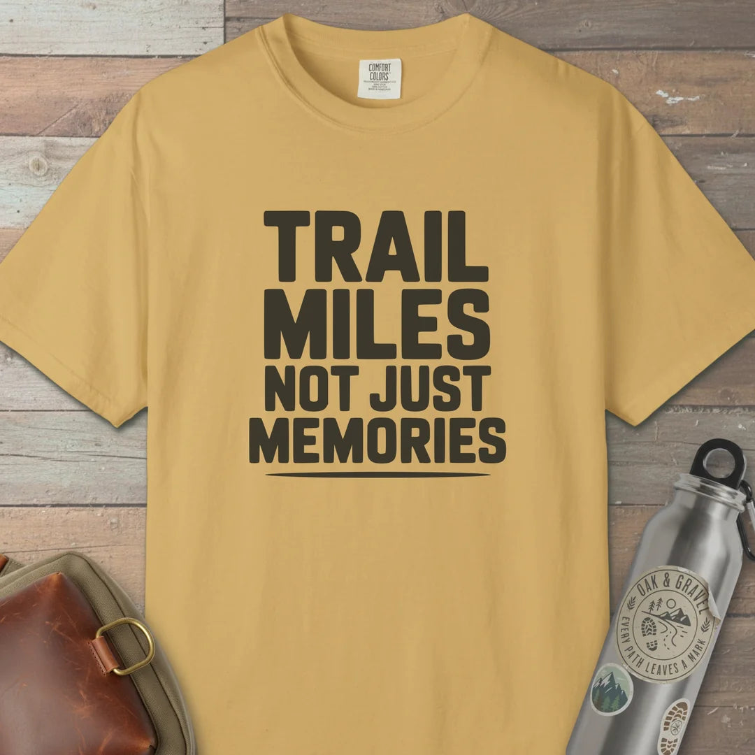 Trail Miles Not Just Memories T-Shirt