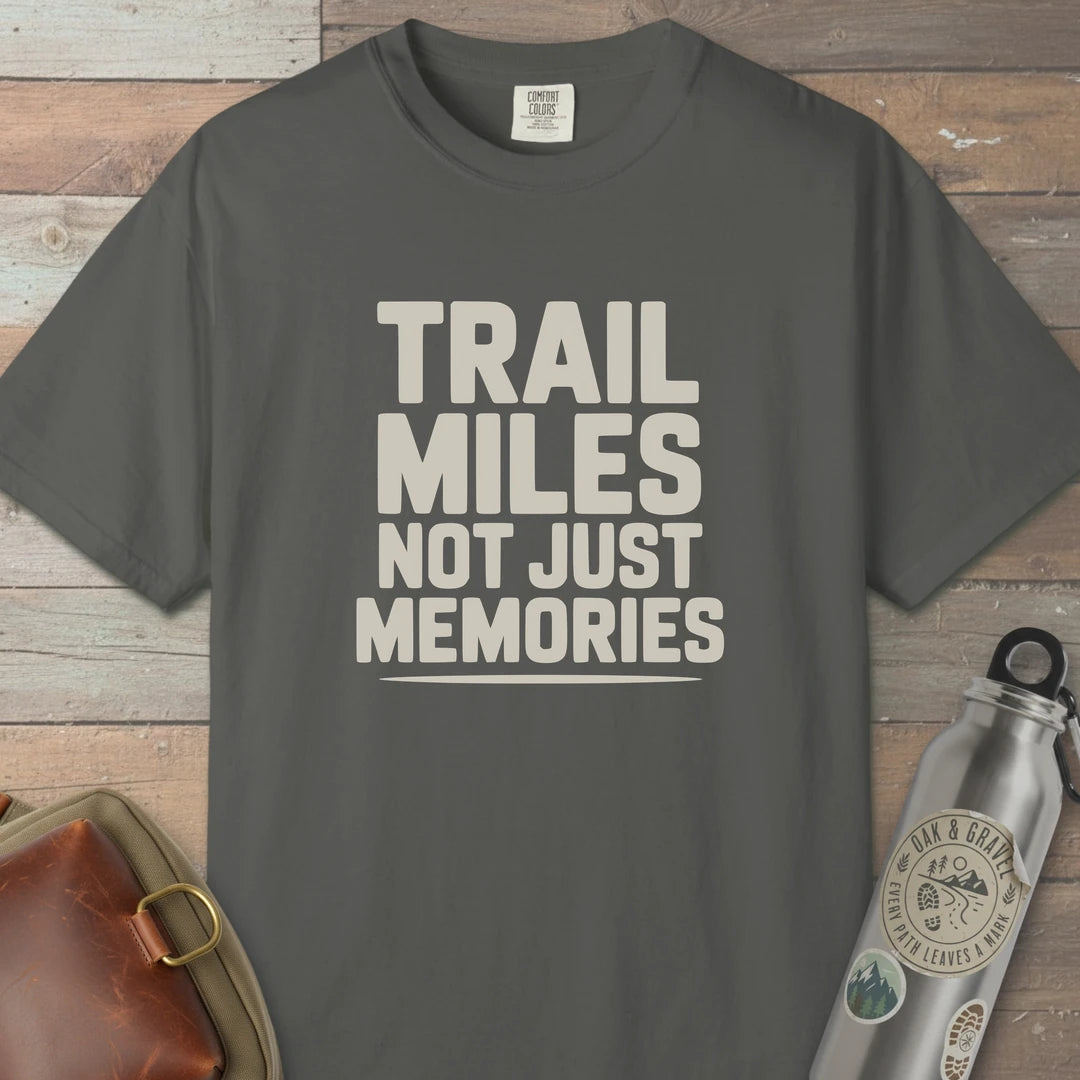 Trail Miles Not Just Memories T-Shirt