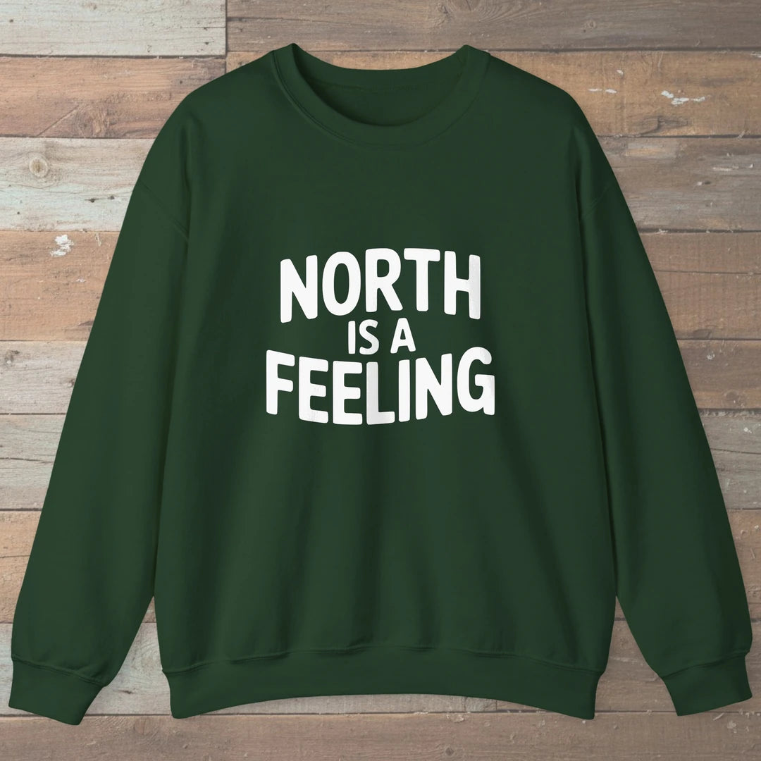 North Is A Feeling Sweatshirt Forest Green Outdoor Nature Tee