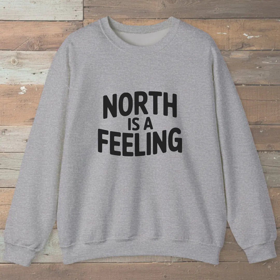 North Is A Feeling Sweatshirt Sport Grey Outdoor Nature Tee