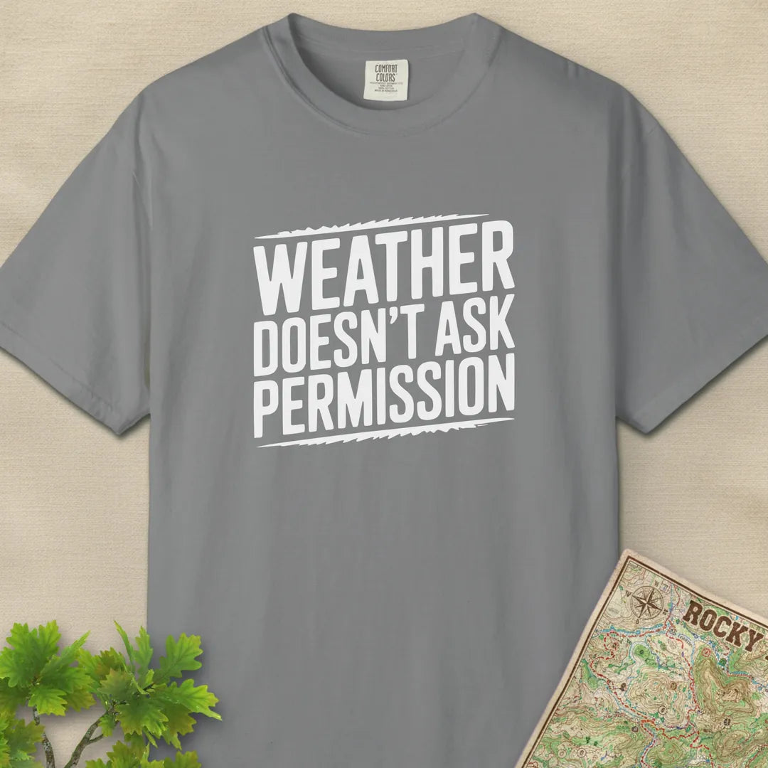 Weather Doesn’t Ask Permission T-Shirt