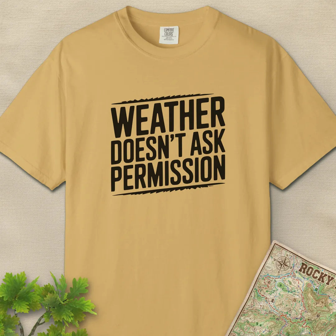 Weather Doesn’t Ask Permission T-Shirt
