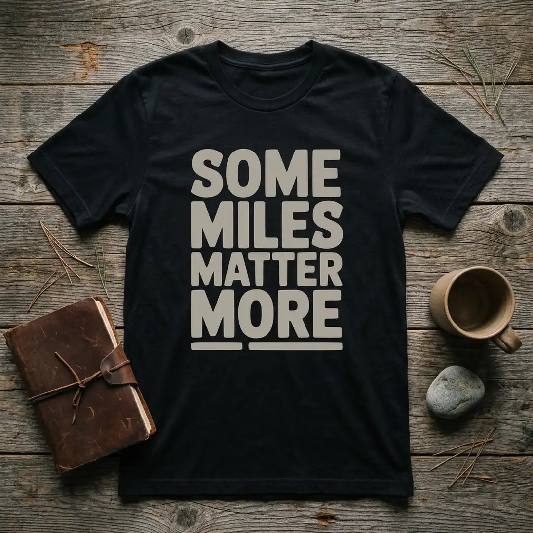 Some Miles Matter More T-Shirt Outdoor Nature Tee