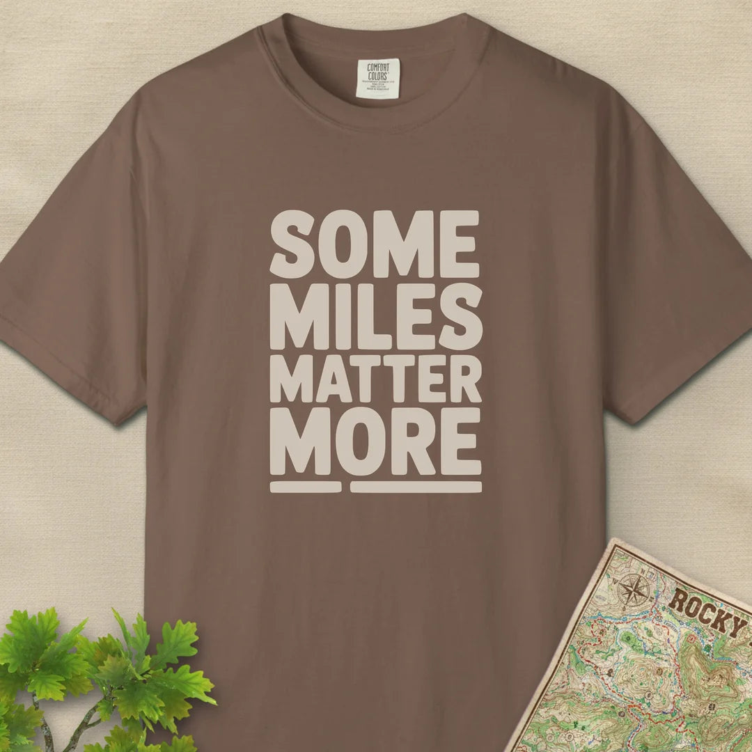 Some Miles Matter More T-Shirt Espresso Outdoor Nature Tee