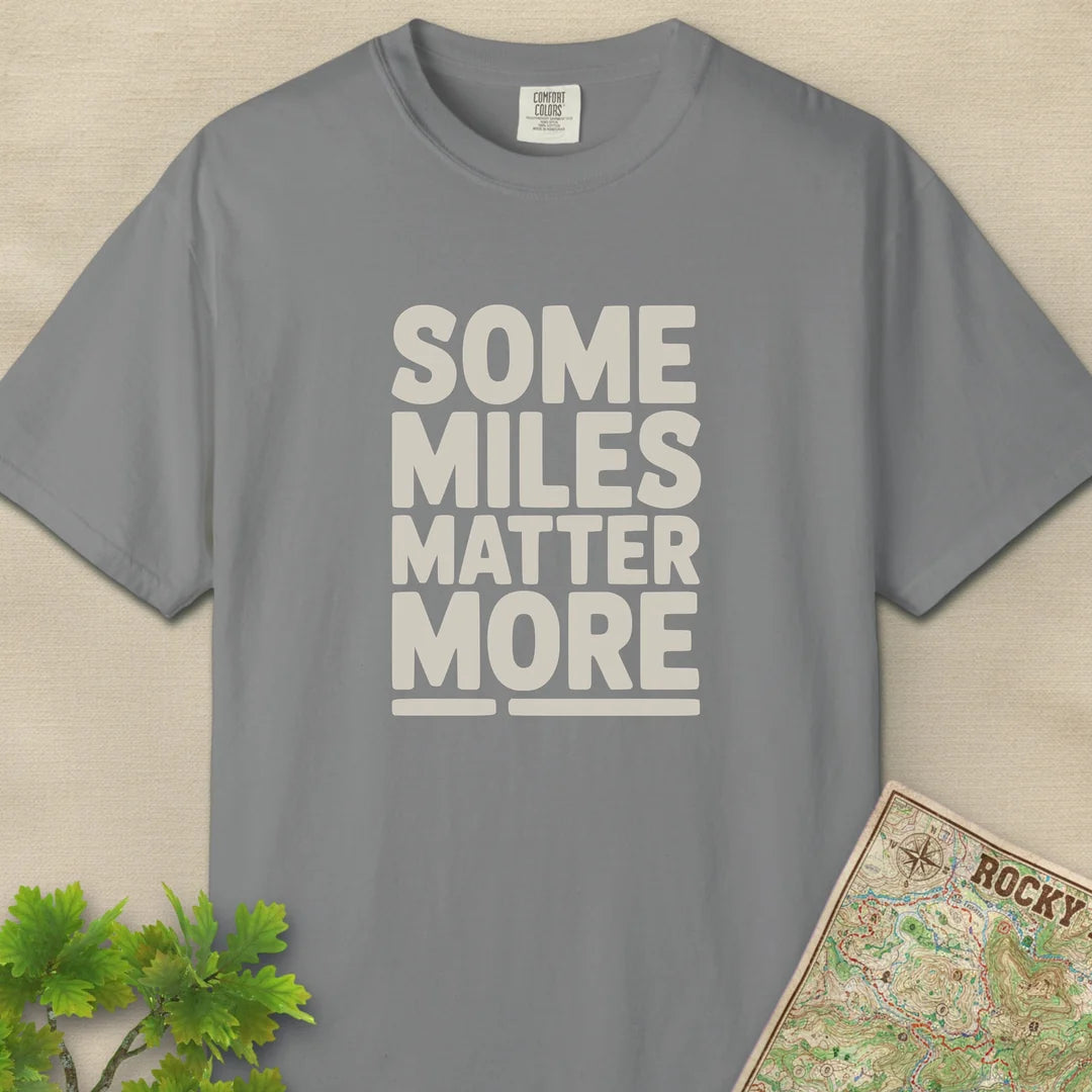 Some Miles Matter More T-Shirt Grey Outdoor Nature Tee