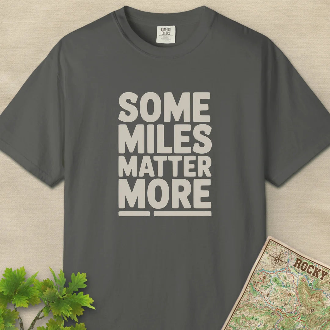 Some Miles Matter More T-Shirt Pepper Outdoor Nature Tee