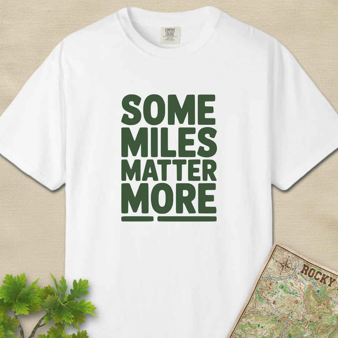 Some Miles Matter More T-Shirt White Outdoor Nature Tee