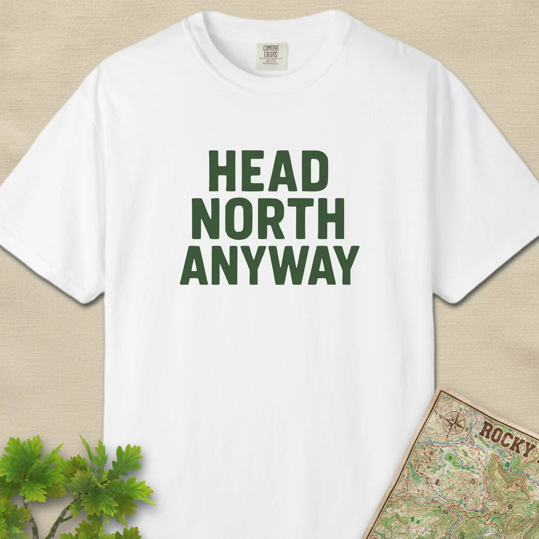 Head North Anyway T-Shirt