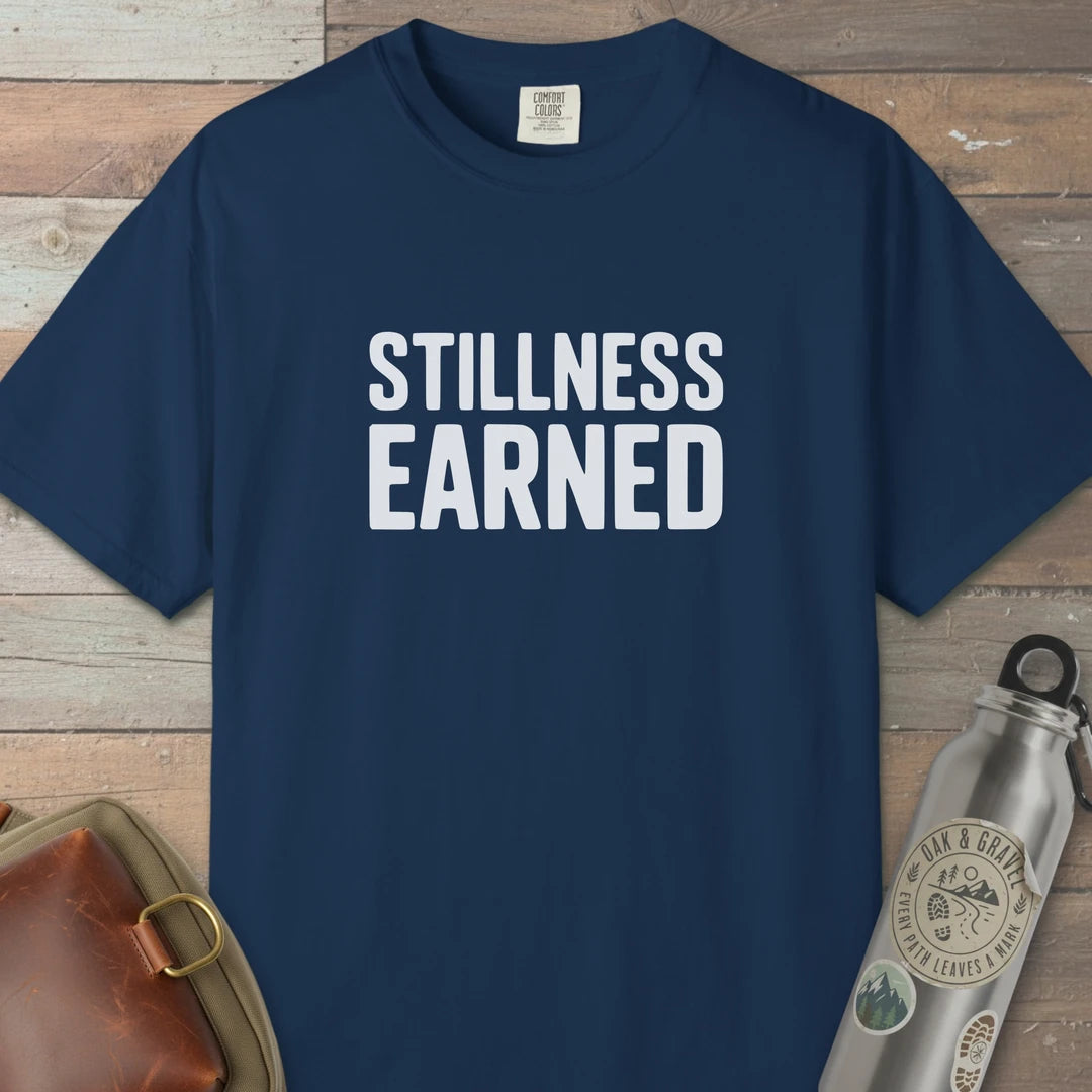 Stillness Earned T-Shirt