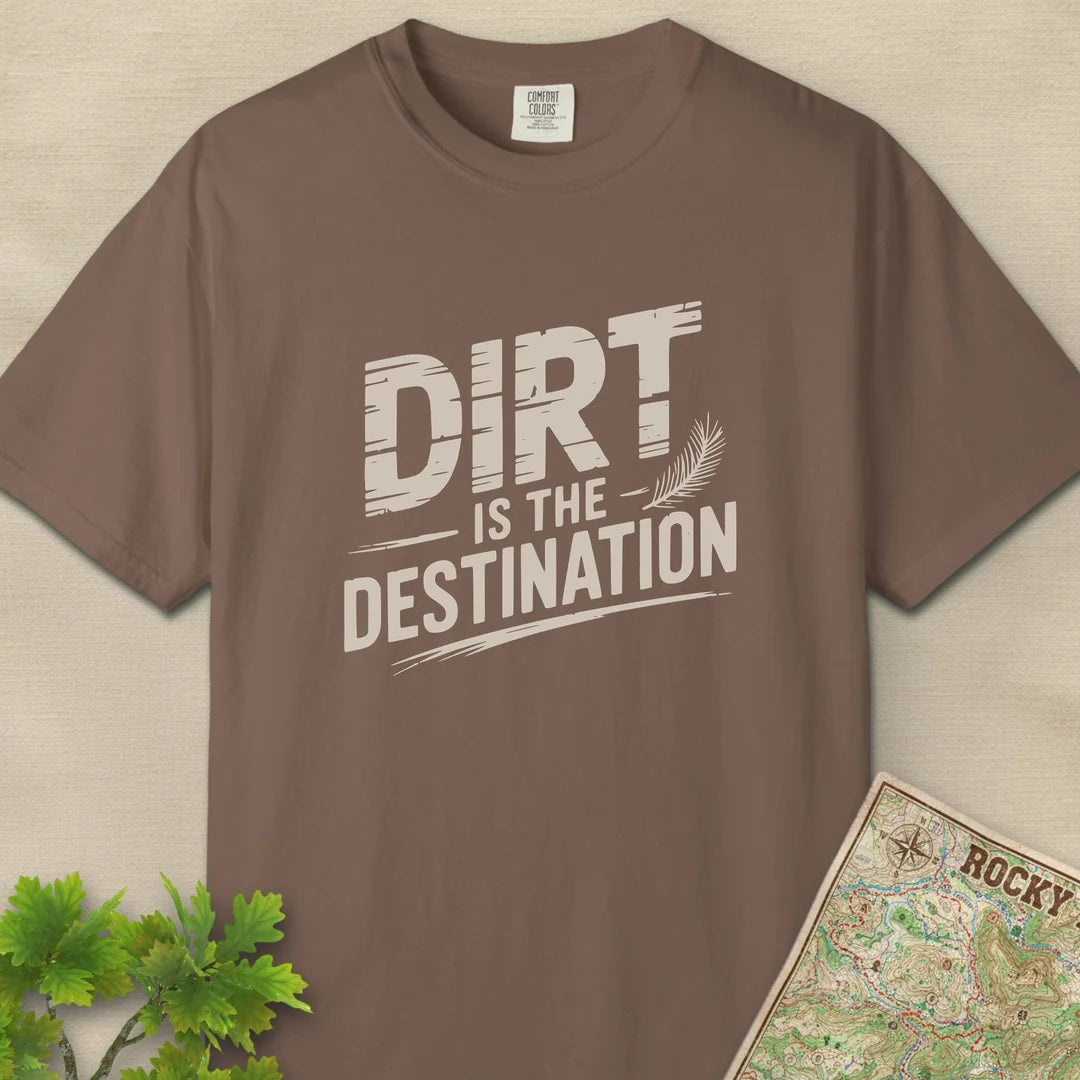 Dirt Is The Destination T-Shirt