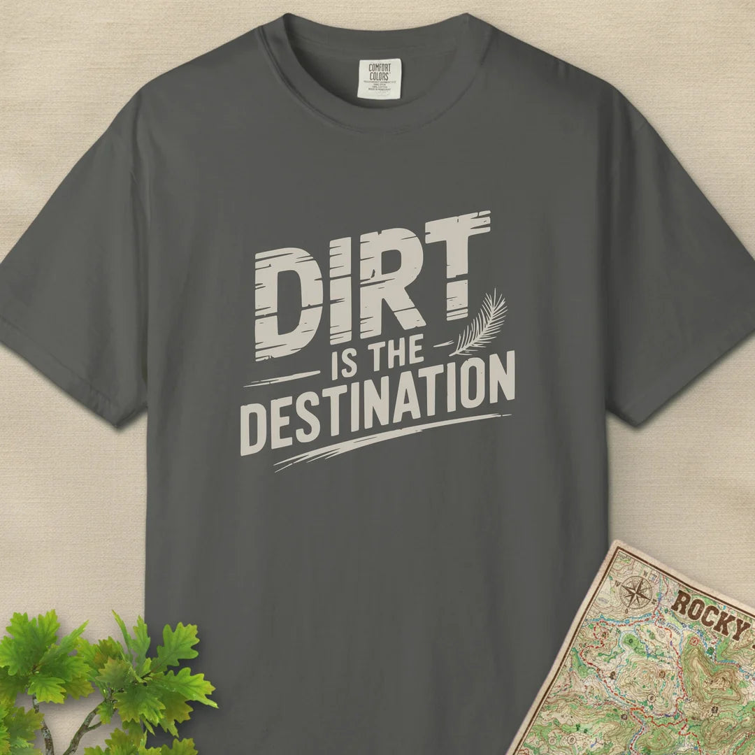 Dirt Is The Destination T-Shirt