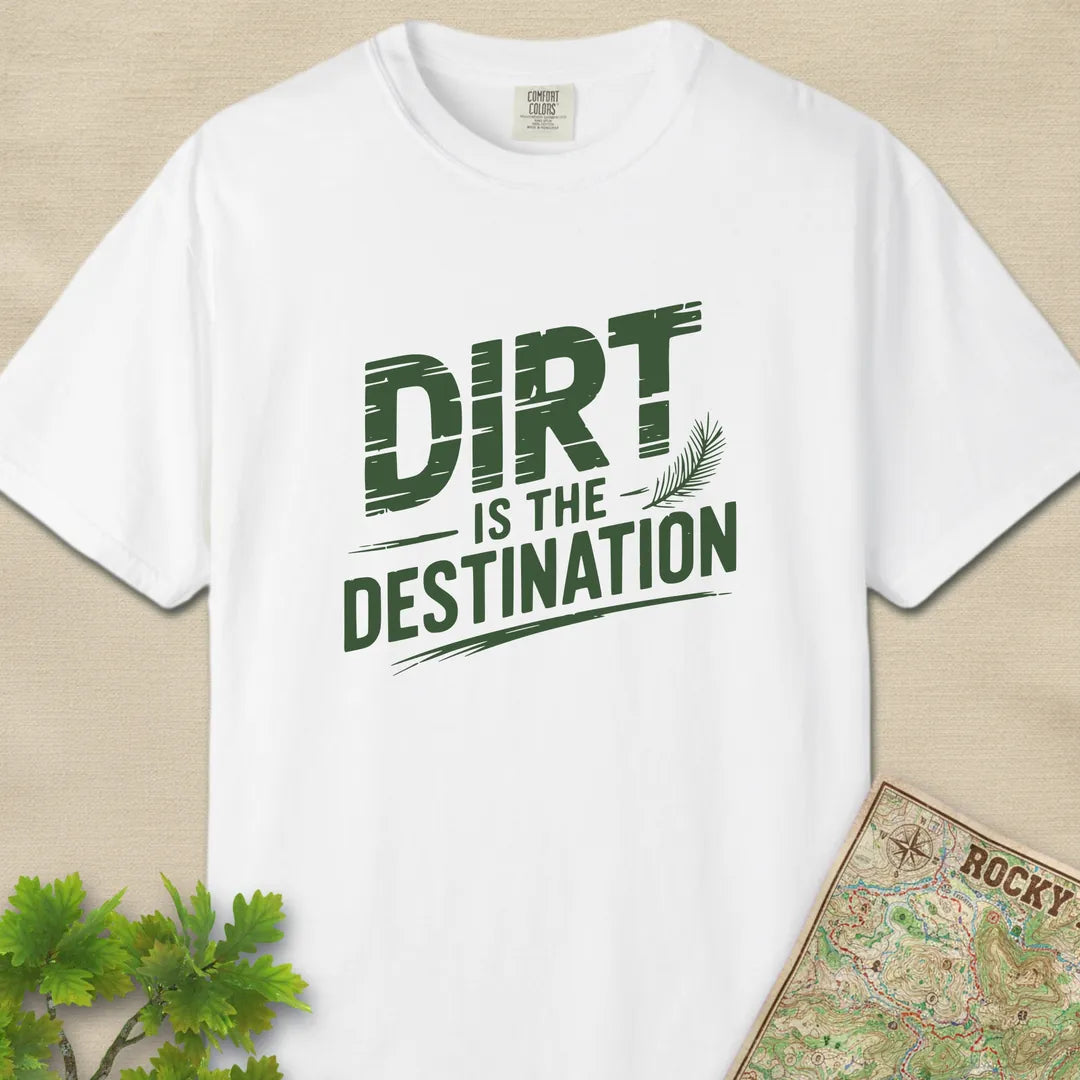 Dirt Is The Destination T-Shirt