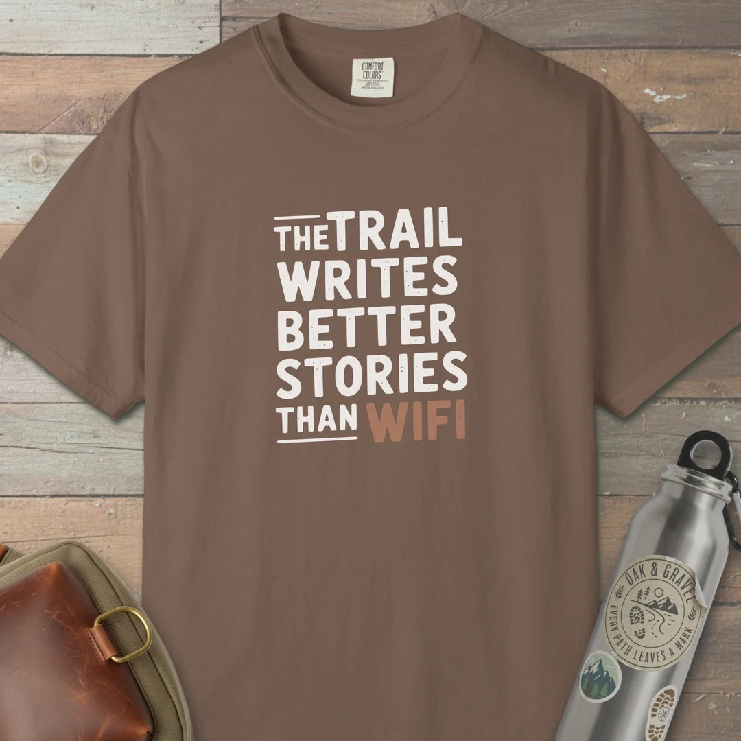 The Trail Writes Better Stories Than Wifi T-Shirt