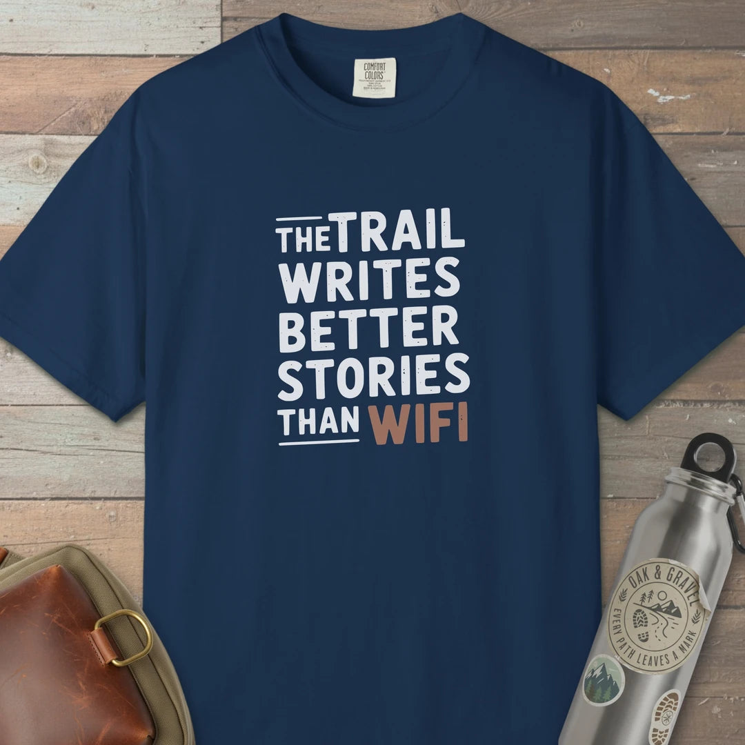 The Trail Writes Better Stories Than Wifi T-Shirt