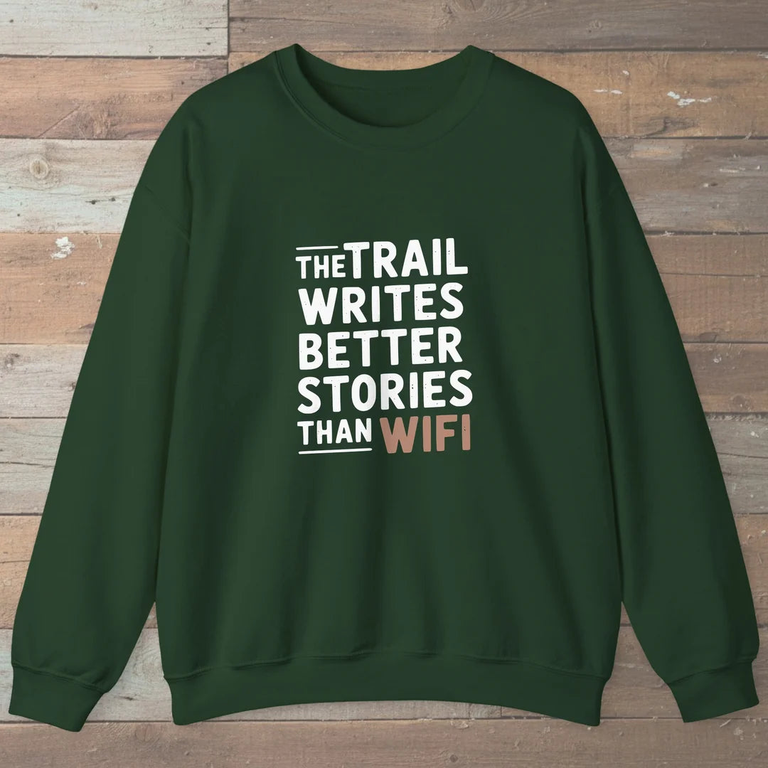 The Trail Writes Better Stories Than Wifi Sweatshirt Forest Green Outdoor Nature Tee