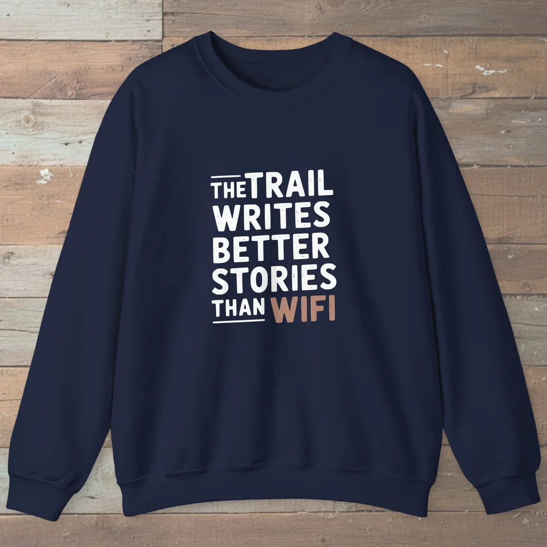 The Trail Writes Better Stories Than Wifi Sweatshirt Navy Outdoor Nature Tee