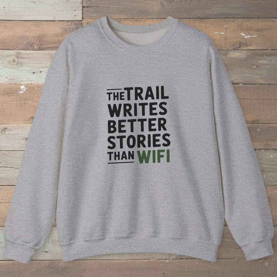 The Trail Writes Better Stories Than Wifi Sweatshirt Sport Grey Outdoor Nature Tee