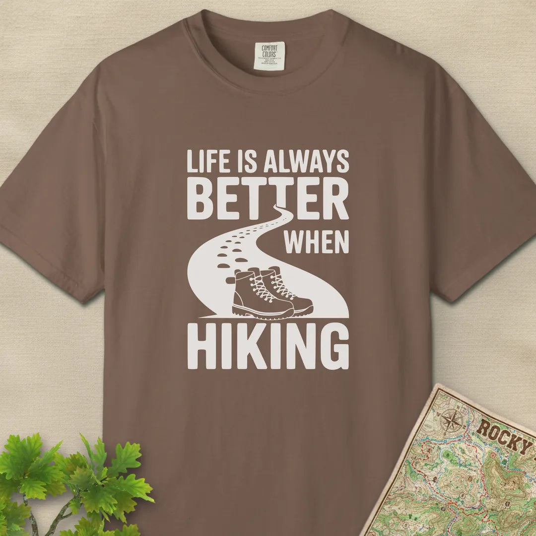 Life Is Always Better When Hiking T-Shirt