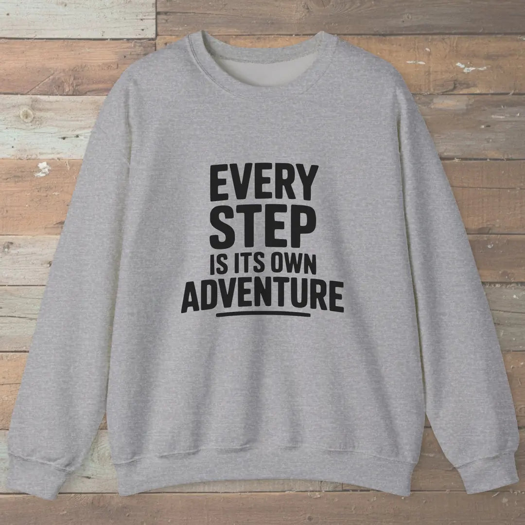 Every Step Is Its Own Adventure Sweatshirt
