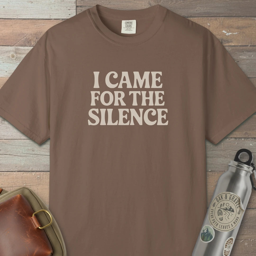I Came For The Silence T-Shirt Espresso Outdoor Nature Tee