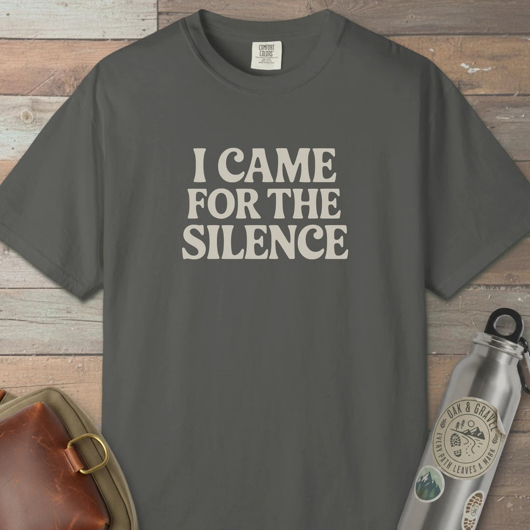 I Came For The Silence T-Shirt Pepper Outdoor Nature Tee