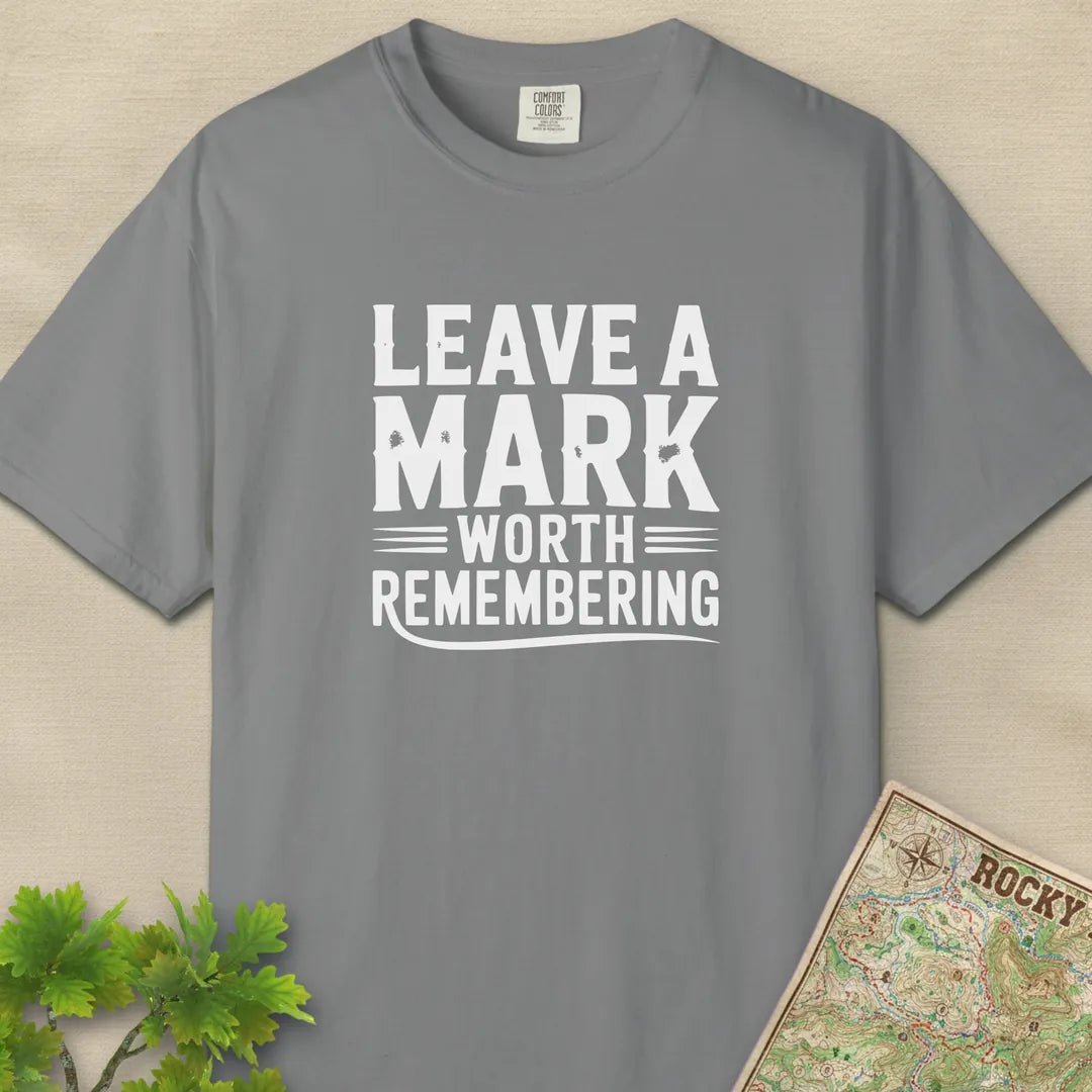 Leave A Mark Worth Remembering T-Shirt