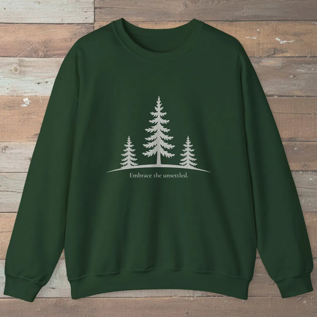 Embrace The Unsettled Sweatshirt Forest Green Outdoor Nature Tee