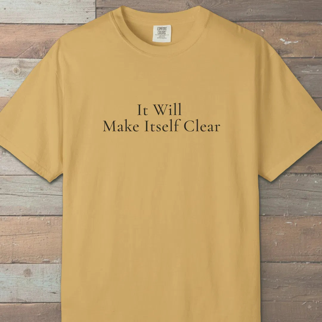 It Will Make Itself Clear T-Shirt Mustard Outdoor Nature Tee