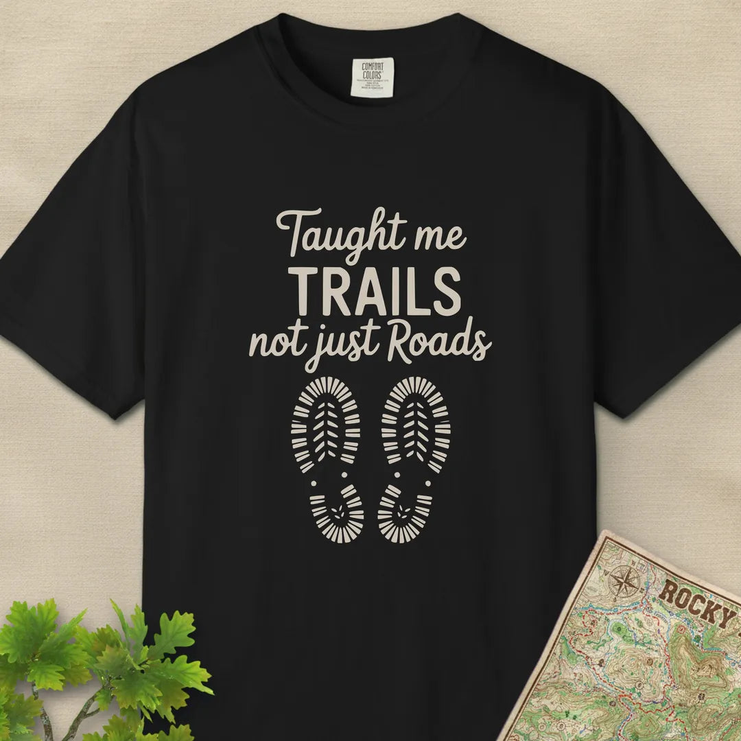 Taught Me Trails Not Roads T-Shirt