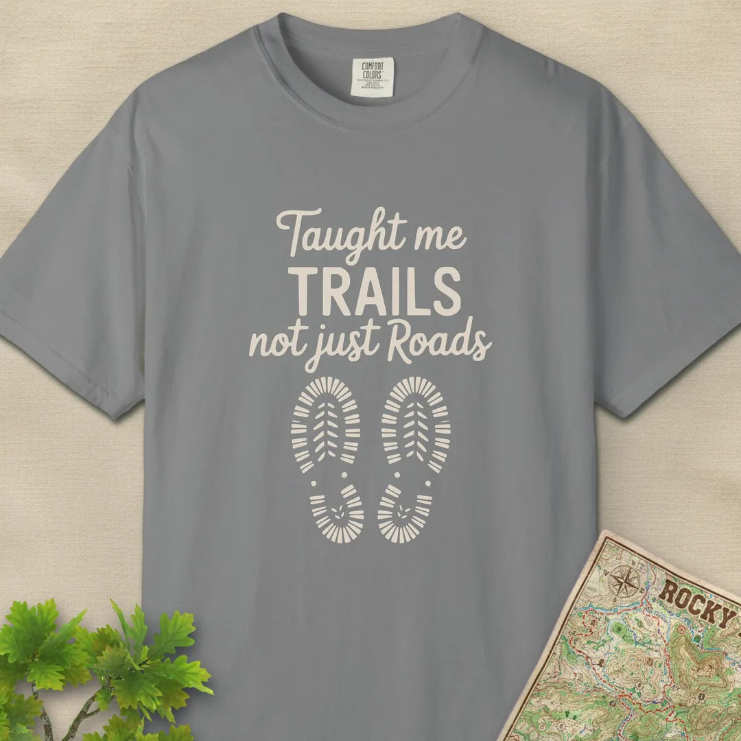 Taught Me Trails Not Roads T-Shirt