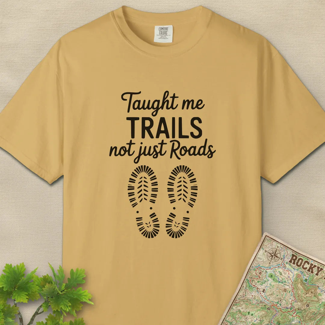Taught Me Trails Not Roads T-Shirt
