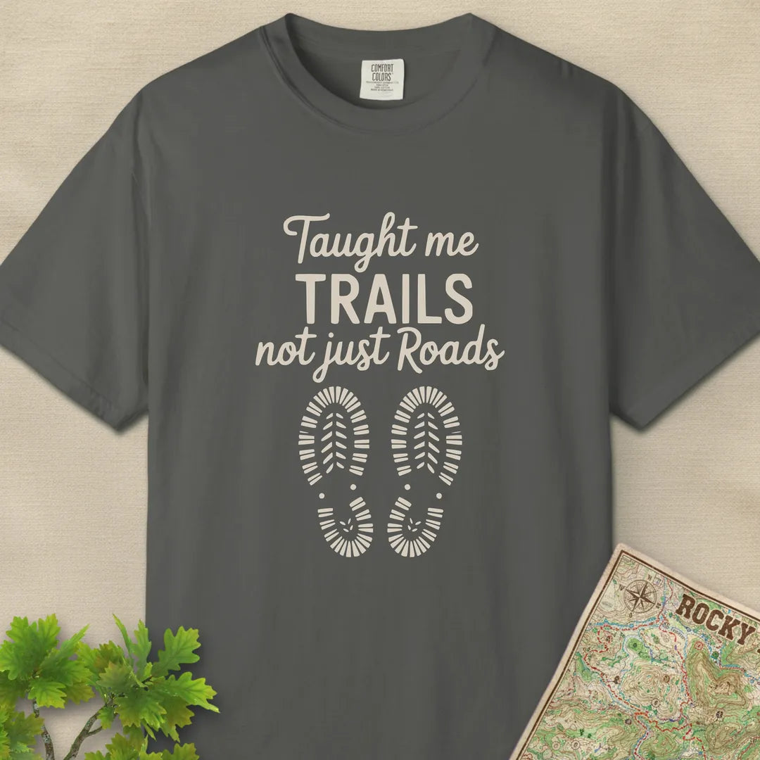 Taught Me Trails Not Roads T-Shirt