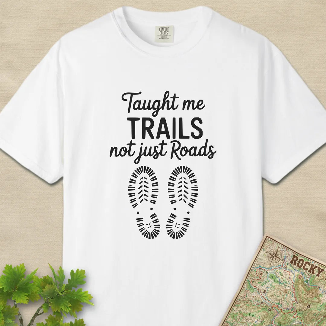 Taught Me Trails Not Roads T-Shirt