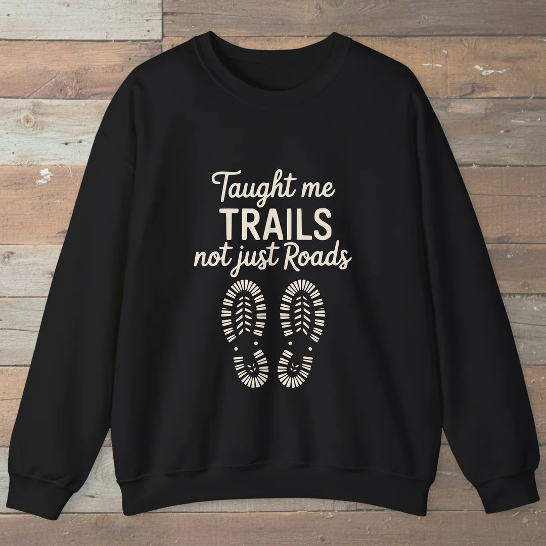 Taught Me Trails Not Roads Sweatshirt