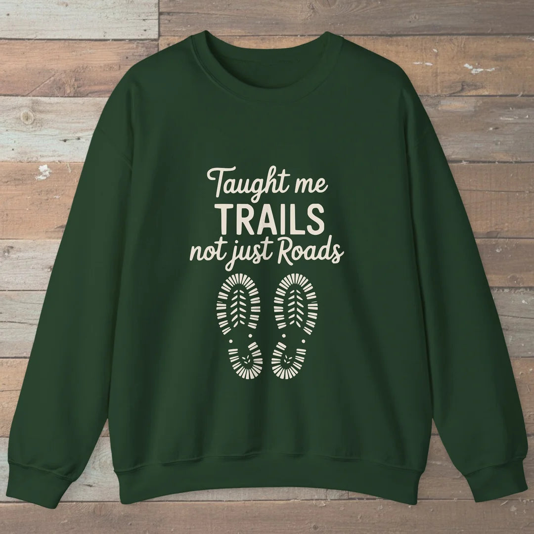 Taught Me Trails Not Roads Sweatshirt