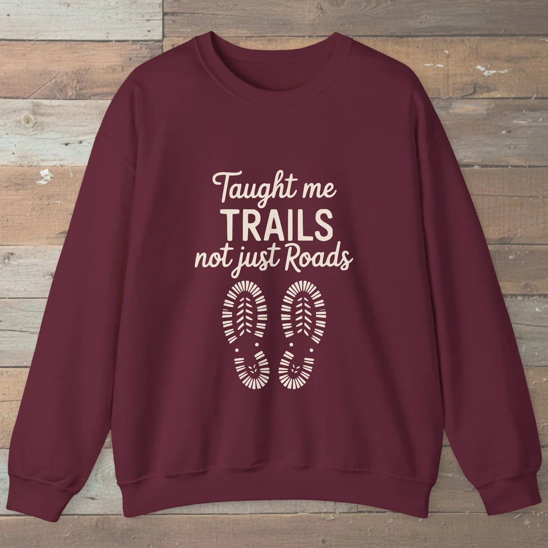 Taught Me Trails Not Roads Sweatshirt