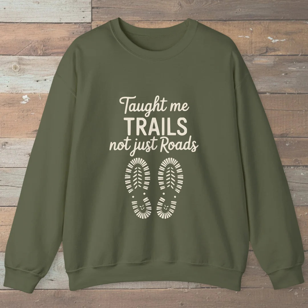 Taught Me Trails Not Roads Sweatshirt