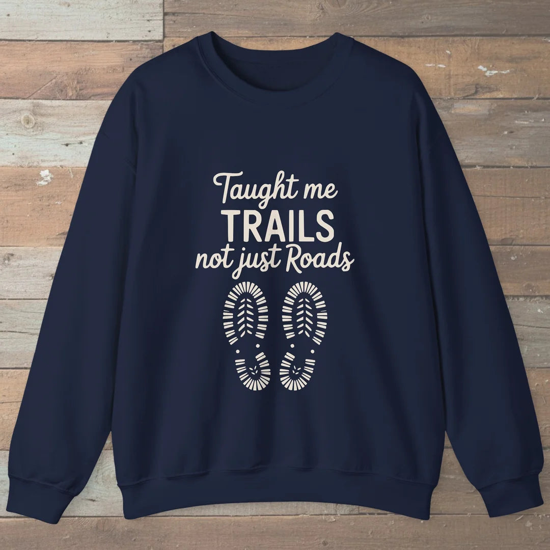 Taught Me Trails Not Roads Sweatshirt