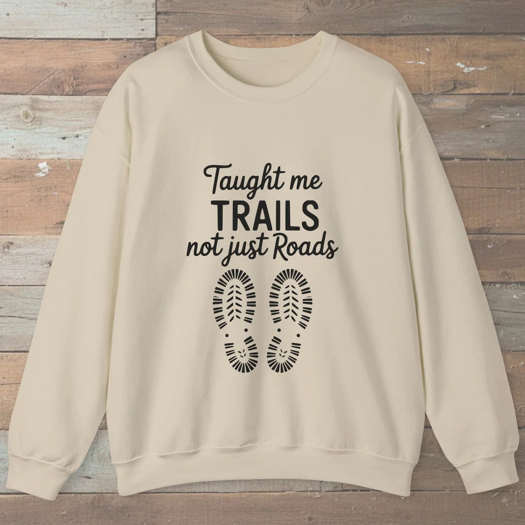 Taught Me Trails Not Roads Sweatshirt