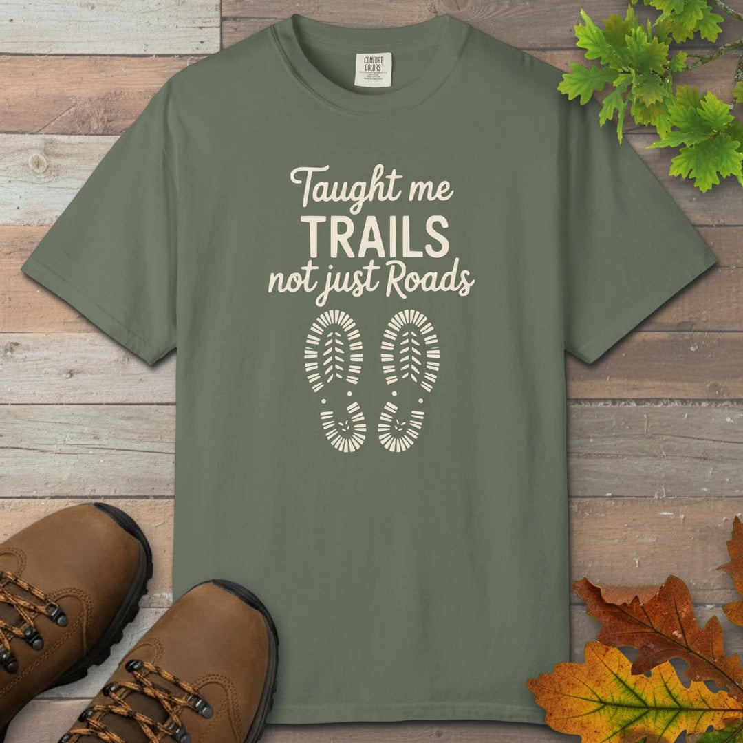 Taught Me Trails Not Roads T-Shirt