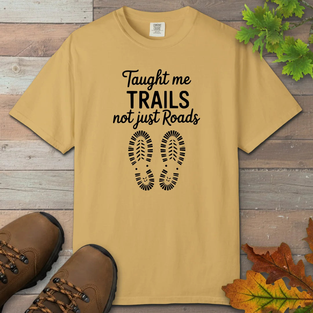 Taught Me Trails Not Roads T-Shirt