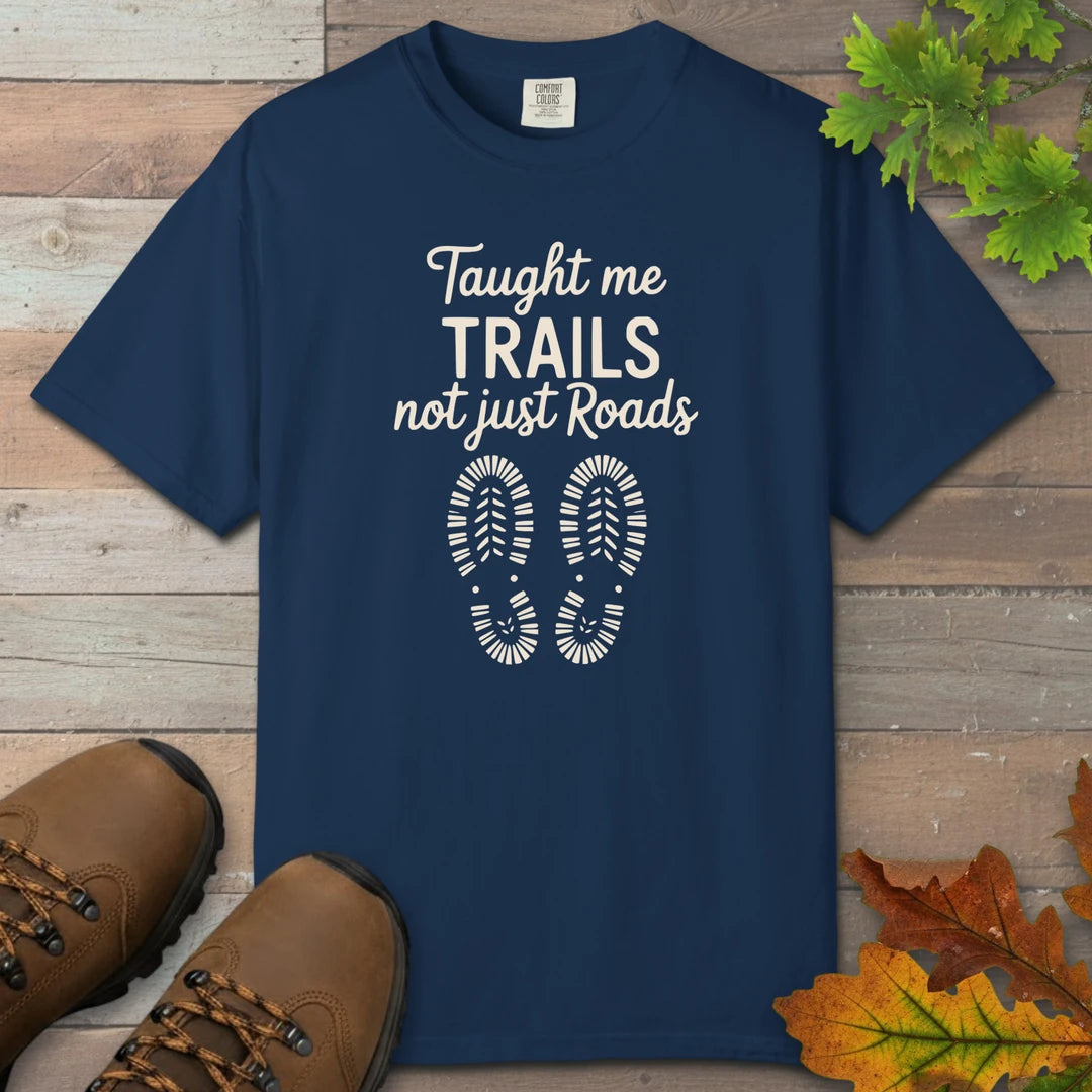 Taught Me Trails Not Roads T-Shirt
