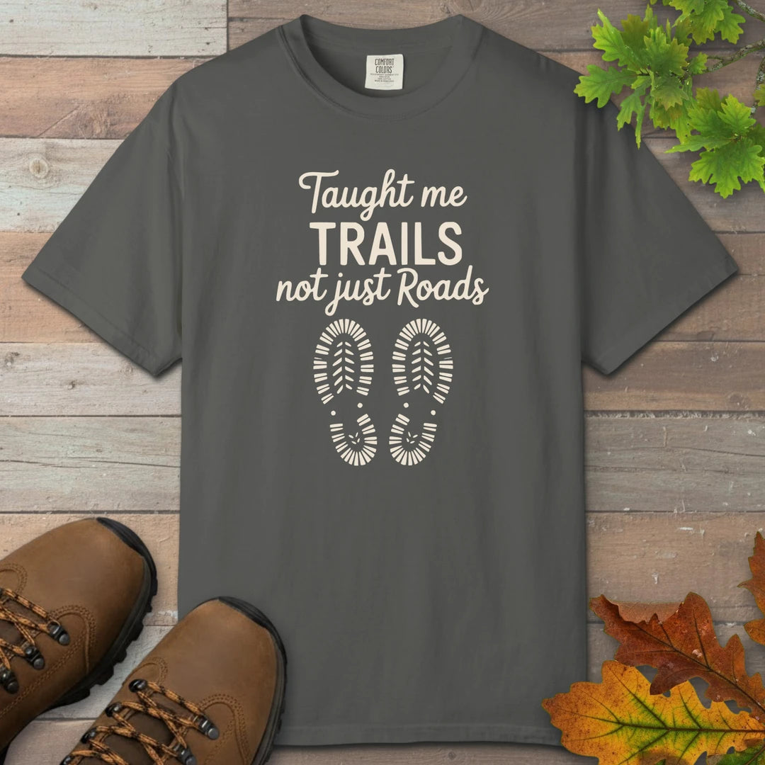 Taught Me Trails Not Roads T-Shirt