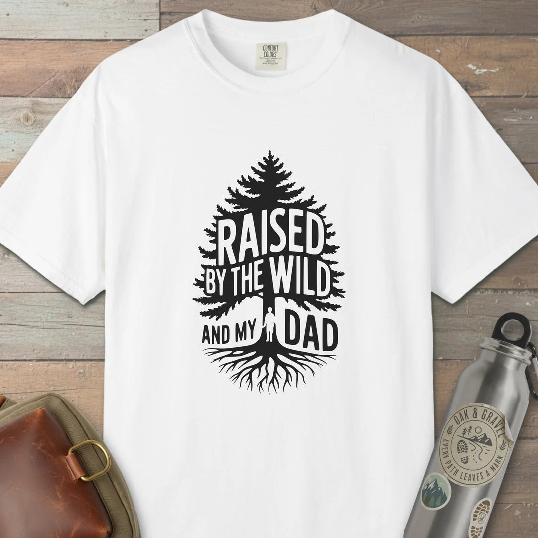 Raised By The Wild And My Dad T-Shirt