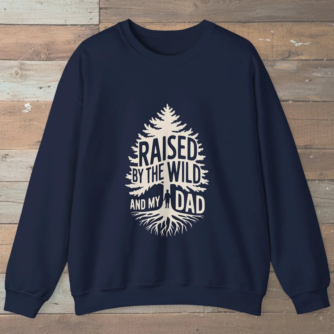 Raised By The Wild And My Dad Sweatshirt