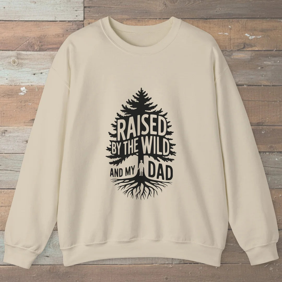 Raised By The Wild And My Dad Sweatshirt
