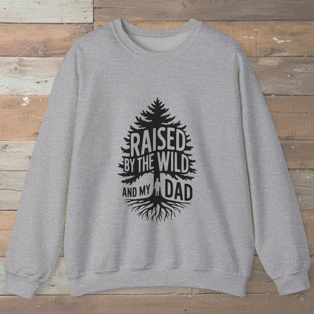 Raised By The Wild And My Dad Sweatshirt